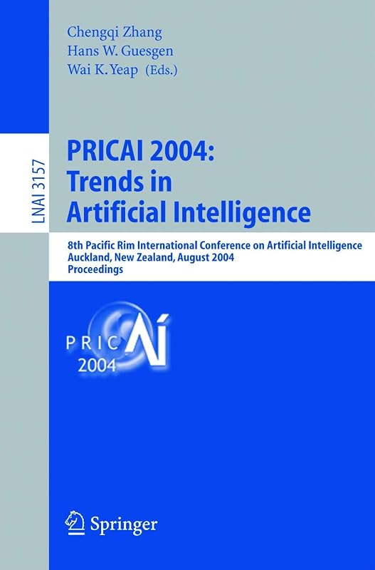 PRICAI 2004: Trends in Artificial Intelligence: 8th Pacific Rim International Conference on Artificial Intelligence, Auckland, New Zealand, August ... (Lecture Notes in Computer Science, 3157) by Chengqi Zhang