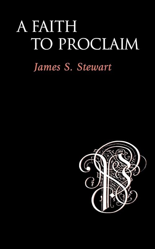 A Faith to Proclaim by James S Stewart