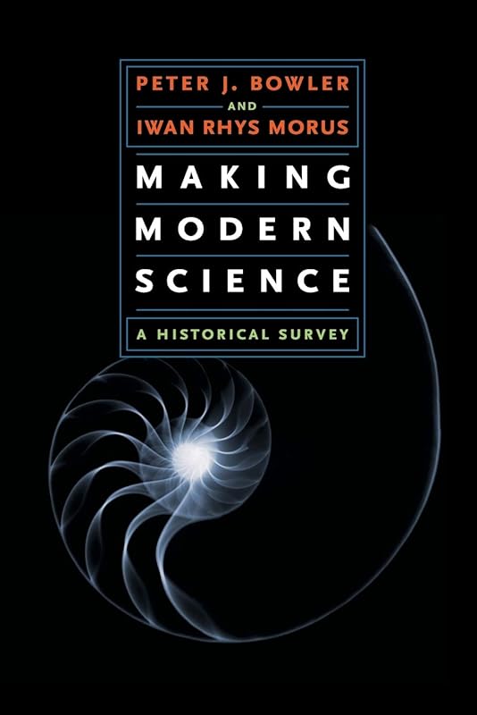 Making Modern Science: A Historical Survey by Peter J. Bowler