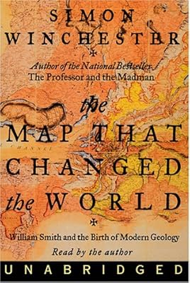 The Map That Changed the World: William Smith and the Birth of Modern Geology
