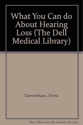 What You Can do About Hearing Loss (The Dell Medical Library)
