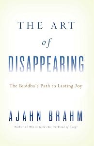 The Art of Disappearing: Buddha's Path to Lasting Joy by Ajahn Brahm