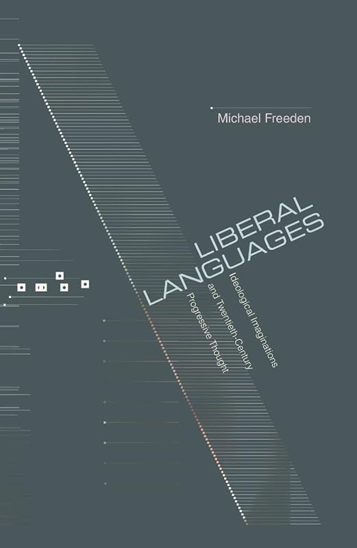 Liberal Languages: Ideological Imaginations and Twentieth-Century Progressive Thought by Michael Freeden