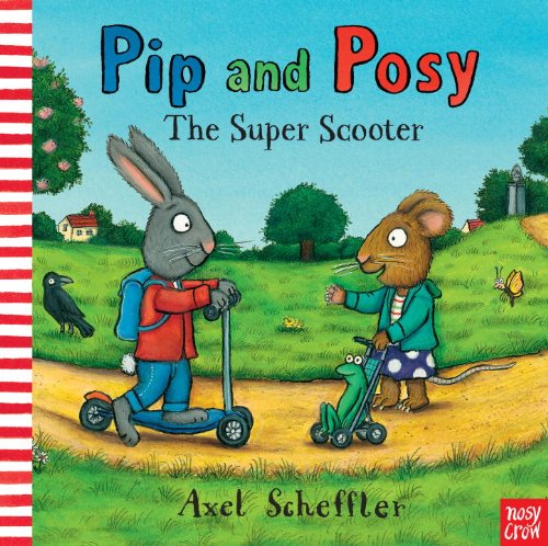 Pip and Posy: The Super Scooter by Axel Scheffler