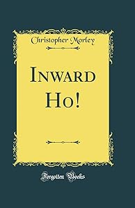 Inward Ho! (Classic Reprint) by Christopher Morley