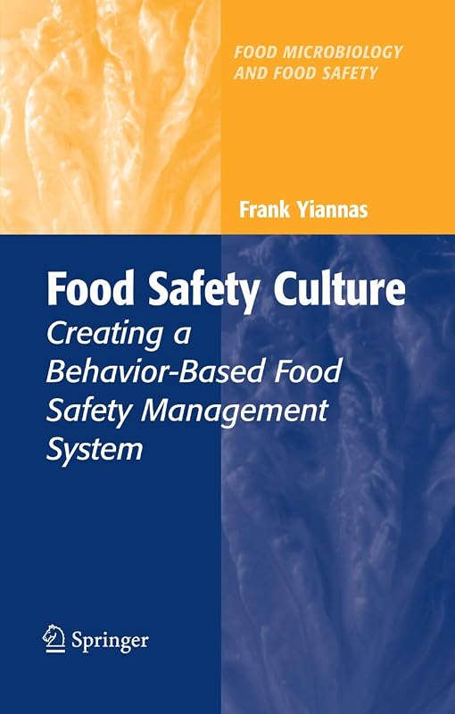 Food Safety Culture: Creating a Behavior-Based Food Safety Management System (Food Microbiology and Food Safety) by Frank Yiannas