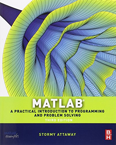 Matlab, Third Edition: A Practical Introduction to Programming and Problem Solving by Stormy Attaway Ph.D.  Boston University