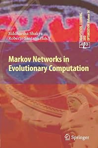 Markov Networks in Evolutionary Computation (Adaptation, Learning, and Optimization, 14) by Siddhartha Shakya