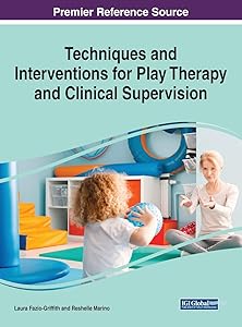 Techniques and Interventions for Play Therapy and Clinical Supervision by Laura Fazio-griffith