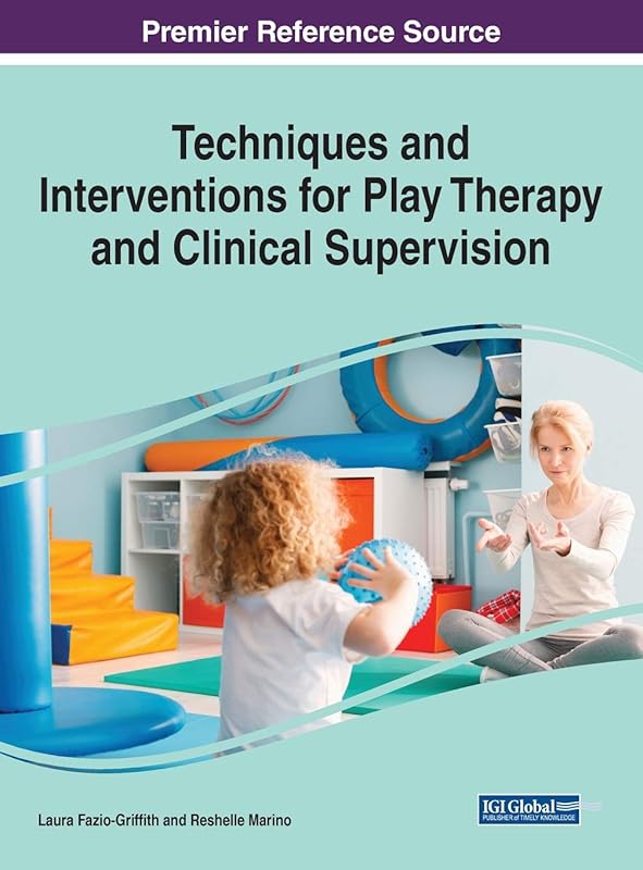 Techniques and Interventions for Play Therapy and Clinical Supervision by Laura Fazio-griffith