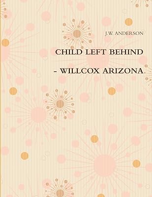 CHILD LEFT BEHIND - WILLCOX ARIZONA