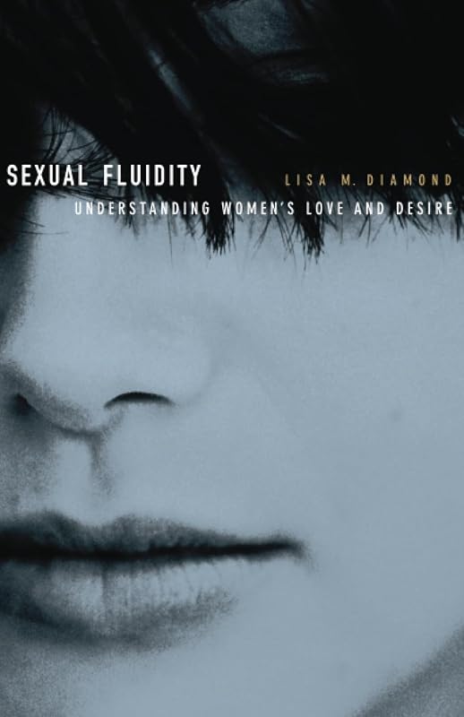 Sexual Fluidity: Understanding Women’s Love and Desire by Lisa M. Diamond