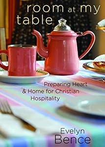 Room at My Table: Preparing Heart and Home for Christian Hospitality