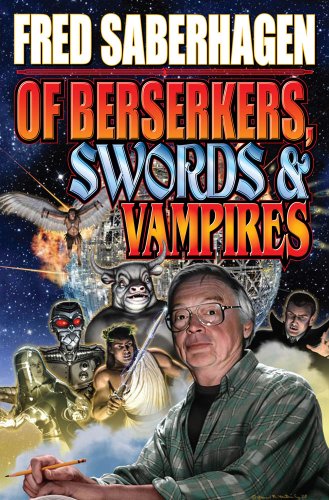 Of Berserkers, Swords and Vampires: A Saberhagen Retrospective by Fred Saberhagen