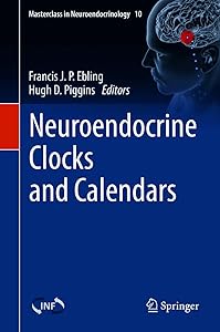 Neuroendocrine Clocks and Calendars (Masterclass in Neuroendocrinology Book 10) by Francis J. P. Ebling