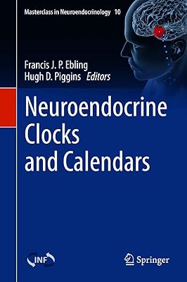 Neuroendocrine Clocks and Calendars (Masterclass in Neuroendocrinology Book 10)