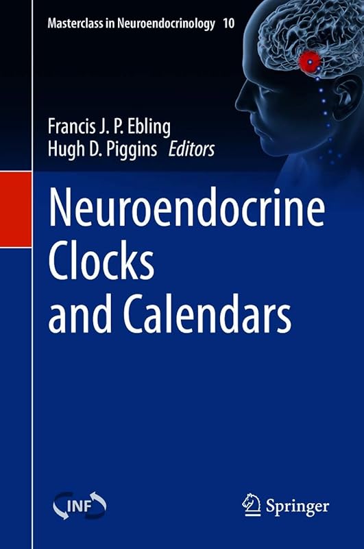 Neuroendocrine Clocks and Calendars (Masterclass in Neuroendocrinology Book 10) by Francis J. P. Ebling