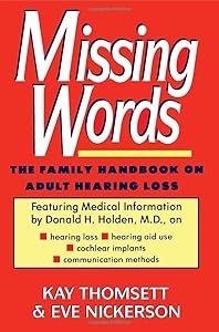 Missing Words: The Family Handbook on Adult Hearing Loss by Kay Thomsett