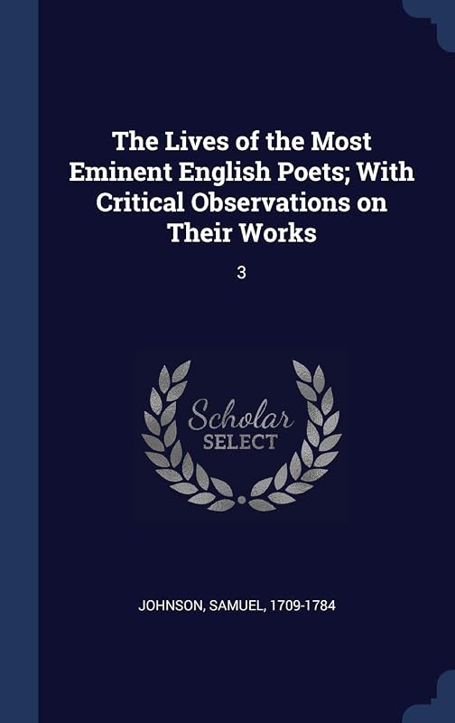 The Lives of the Most Eminent English Poets; With Critical Observations on Their Works: 3 by Samuel Johnson