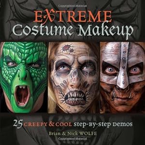 Extreme Costume Makeup: 25 Creepy &amp; Cool Step-by-Step Demos