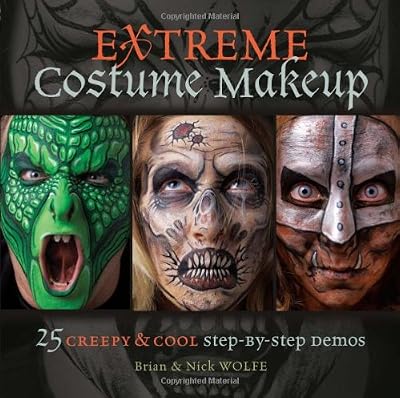 Extreme Costume Makeup: 25 Creepy &amp; Cool Step-by-Step Demos