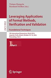 Leveraging Applications of Formal Methods, Verification and Validation: Foundational Techniques: 7th International Symposium, ISoLA 2016, Imperial, Corfu, ... Notes in Computer Science Book 9952) by Tiziana Margaria