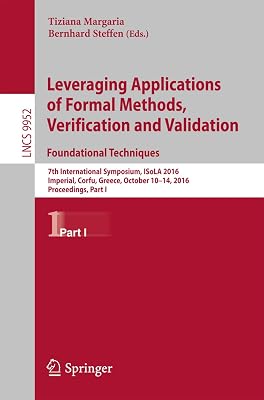 Leveraging Applications of Formal Methods, Verification and Validation: Foundational Techniques: 7th International Symposium, ISoLA 2016, Imperial, Corfu, ... Notes in Computer Science Book 9952)