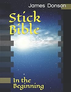 Stick Bible: In the Beginning by James Donson