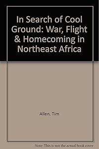 In Search of Cool Ground: War, Flight & Homecoming in Northeast Africa