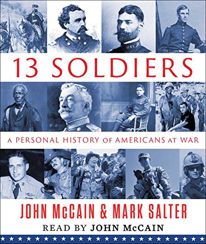 Thirteen Soldiers: A Personal History of Americans at War by John McCain