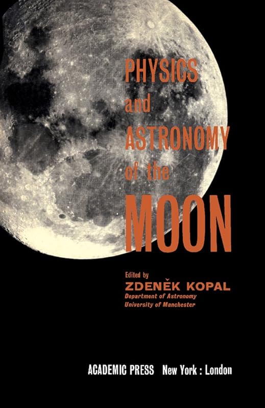 Physics and Astronomy of the Moon by Zdeněk Kopal