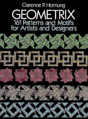 Geometrix: 161 Patterns and Motifs for Artists and Designers (Dover Pictorial Archive Series)