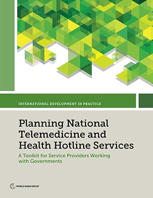 Planning National Telemedicine and Health Hotline Services: A Toolkit for Service Providers Working with Governments (International Development in Practice)
