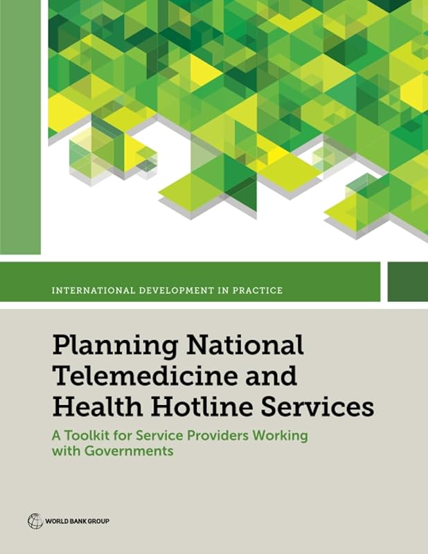 Planning National Telemedicine and Health Hotline Services: A Toolkit for Service Providers Working with Governments (International Development in Practice) by World Bank