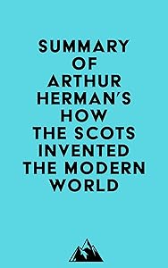 Summary of Arthur Herman's How the Scots Invented the Modern World