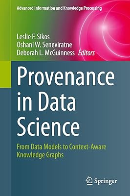 Provenance in Data Science: From Data Models to Context-Aware Knowledge Graphs (Advanced Information and Knowledge Processing)