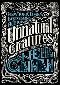 Unnatural Creatures: Stories Selected by Neil Gaiman
