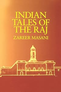 Indian Tales of the Raj by Zareer Masani