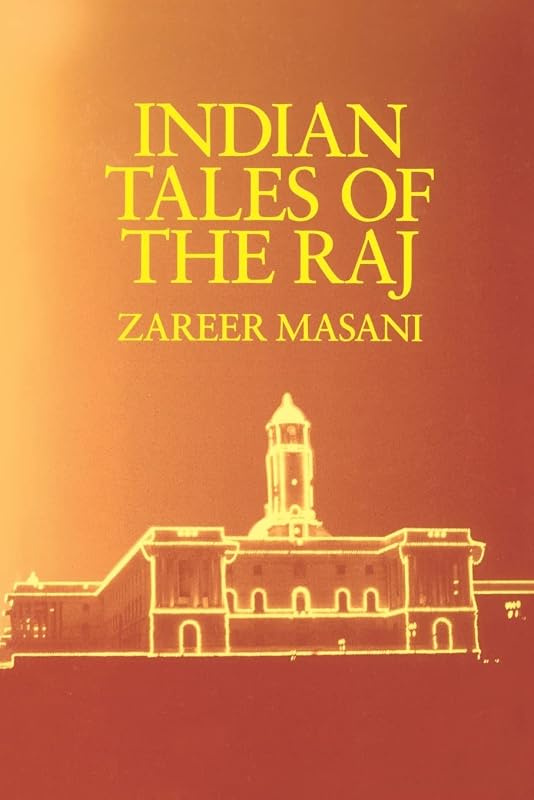 Indian Tales of the Raj by Zareer Masani