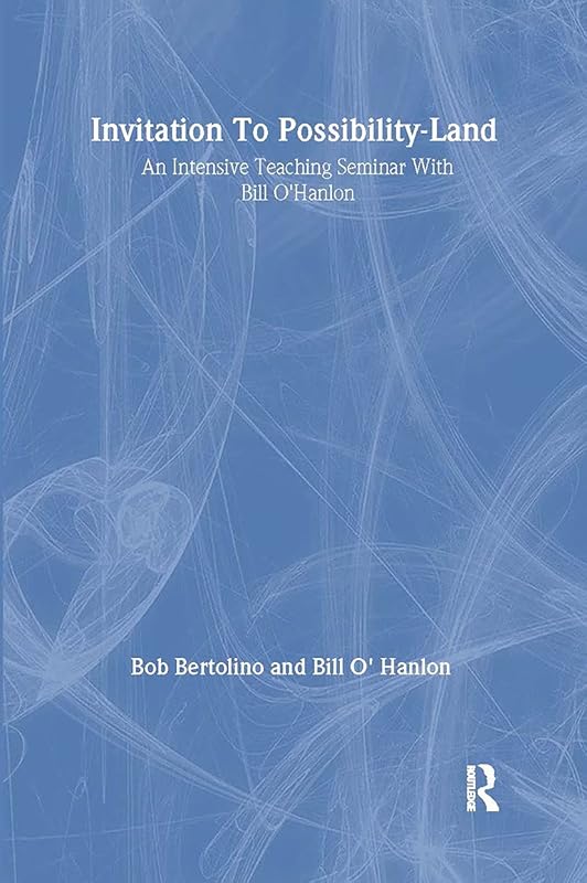 Invitation To Possibility Land: An Intensive Teaching Seminar With Bill O'Hanlon by Bill O'Hanlon