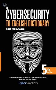 The Cybersecurity to English Dictionary: 5th Edition by Raef Meeuwisse