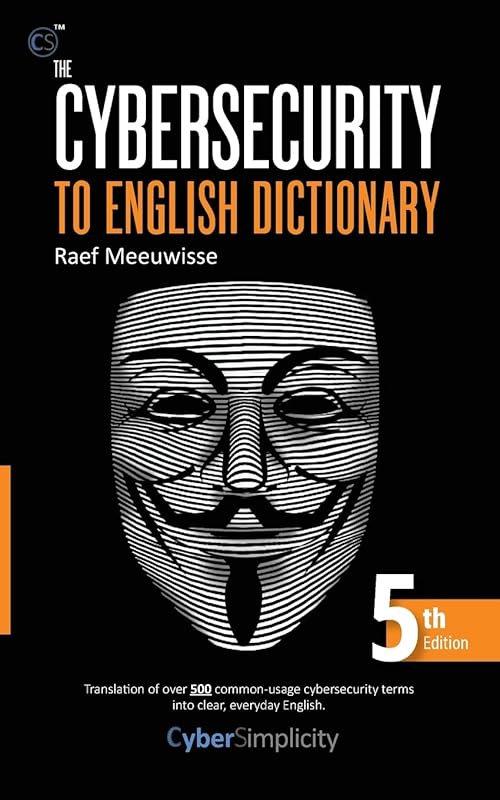 The Cybersecurity to English Dictionary: 5th Edition by Raef Meeuwisse