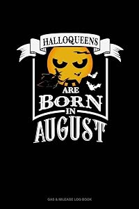 Halloqueens Are Born In August: Gas & Mileage Log Book