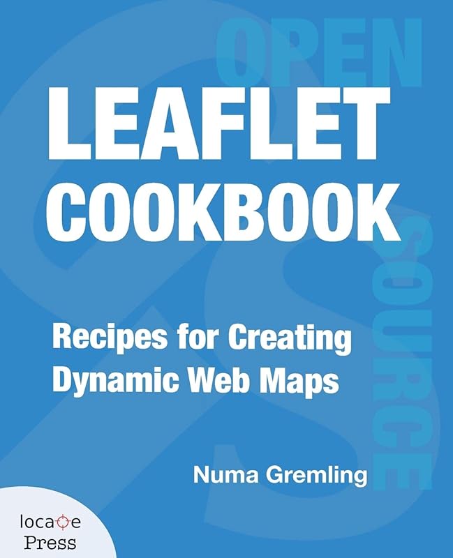 Leaflet Cookbook: Recipes for Creating Dynamic Web Maps by Numa Gremling
