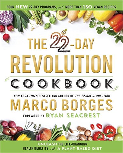 The 22-Day Revolution Cookbook: The Ultimate Resource for Unleashing the Life-Changing Health Benefits of a Plant-Based Diet by Marco Borges