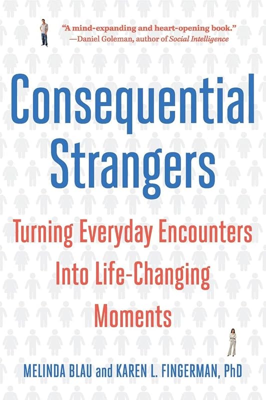 Consequential Strangers: Turning Everyday Encounters Into Life-Changing Moments by Melinda Blau