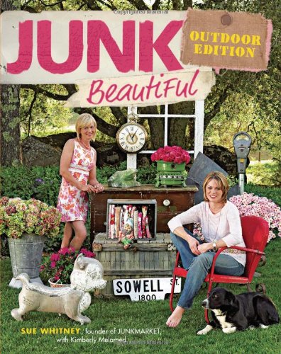 Junk Beautiful, Outdoor Edition by Sue Whitney