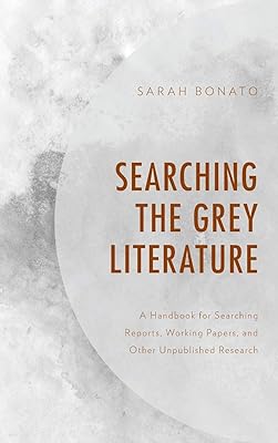 Searching the Grey Literature: A Handbook for Searching Reports, Working Papers, and Other Unpublished Research (Medical Library Association Books Series)