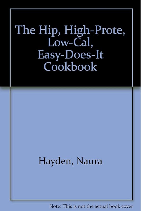 Hip, High Protein Cookbook by Naura Hayden