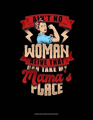Ain't No Woman Alive That Can Take My Mama's Place: Unruled Composition Book
